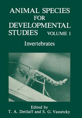 Animal Species for Developmental Studies: Volume 1 Invertebrates - Dettlaff, T a (Editor), and Vassetzky, Sergei G (Editor)