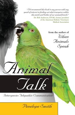 Animal Talk: Interspecies Telepathic Communication - Smith, Penelope