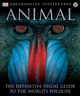 Animal: The Definitive Visual Guide to the World's Wildlife