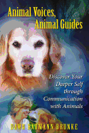 Animal Voices, Animal Guides: Discover Your Deeper Self Through Communication with Animals