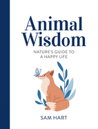 Animal Wisdom: Nature's Guide to a Happy Life
