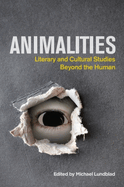 Animalities: Literary and Cultural Studies Beyond the Human