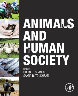 Animals and Human Society - Scanes, Colin G., PhD (Editor), and Toukhsati, Samia, PhD (Editor)