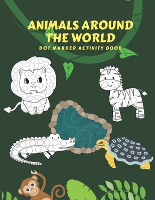 Animals Around The World: Dot Marker Activity Book - Carter, J R