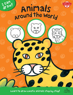 Animals Around the World: Learn to draw exotic animals step by step!