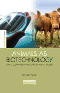 Animals as Biotechnology: Ethics, Sustainability and Critical Animal Studies