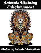 Animals Attaining Enlightenment: Meditating Animals Coloring Book