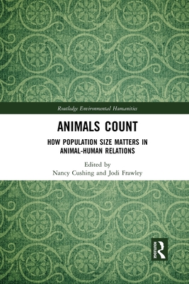 Animals Count: How Population Size Matters in Animal-Human Relations - Cushing, Nancy (Editor), and Frawley, Jodi (Editor)