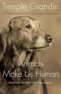 Animals Make Us Human: Creating the Best Life for Animals