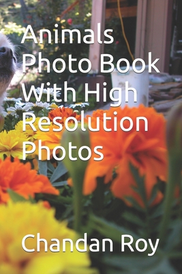 Animals Photo Book With High Resolution Photos - Roy, Chandan