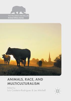 Animals, Race, and Multiculturalism - Cordeiro-Rodrigues, Lu�s (Editor), and Mitchell, Les (Editor)