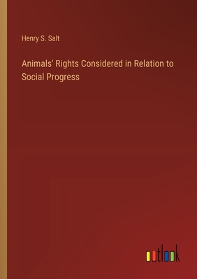 Animals' Rights Considered in Relation to Social Progress - Salt, Henry S
