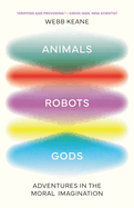 Animals, Robots, Gods: Adventures in the Moral Imagination