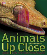 Animals Up Close: Zoom in on the World's Most Incredible Creatures