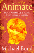 Animate: How Animals Shape the Human Mind