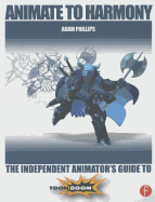 Animate to Harmony: The Independent Animator's Guide to Toon Boom