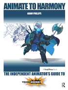 Animate to Harmony: The Independent Animator's Guide to Toon Boom