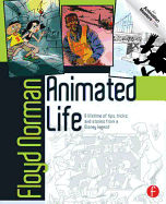 Animated Life: A Lifetime of tips, tricks, techniques and stories from an animation Legend