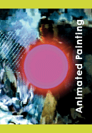 Animated Painting - Hertz, Betti-Sue (Introduction by), and Buchan, Suzanne (Text by), and Manovich, Lev (Text by)