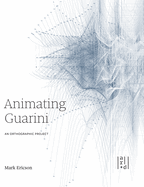 Animating Guarini: An Orthographic Project