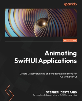 Animating SwiftUI Applications: Create visually stunning and engaging animations for iOS with SwiftUI - DeStefano, Stephen