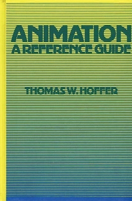 Animation: A Reference Guide - Hoffer, Thomas W