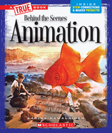 Animation (a True Book: Behind the Scenes)