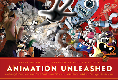 Animation Unleashed: 100 Principles Every Animator, Comic Book Writer, Filmmaker, Video Artist, and Game Developer Should Know - Besen, Ellen