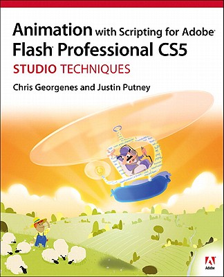 Animation with Scripting for Adobe Flash Professional Cs5 Studio Techniques - Georgenes, Chris, and Putney, Justin
