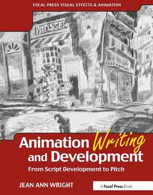 Animation Writing and Development: From Script Development to Pitch - Wright, Jean