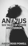 Animus: Six Tales of Crime and Terror