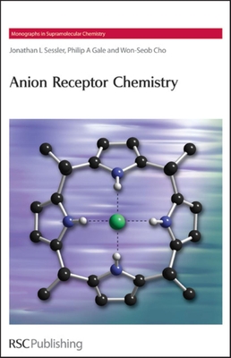 Anion Receptor Chemistry - Rowan, Stuart J (Editor), and Sessler, Jonathan L, and Stoddart, J Fraser, Prof.