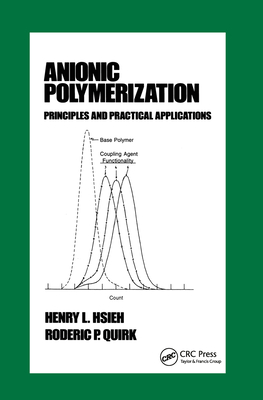 Anionic Polymerization: Principles and Practical Applications - Hsieh, Henry, and Quirk, Roderic P
