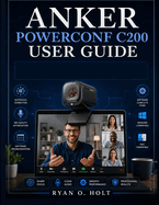 Anker Powerconf C200 User Guide: Step-by-Step Solutions for Setup, Focus Problems, Mic Quality & Software Conflicts on Windows and Mac