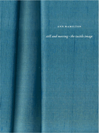 Ann Hamilton: Still and Moving - The Tactile Image