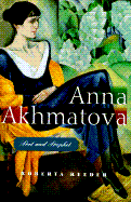 Anna Akhmatova: Poet and Prophet