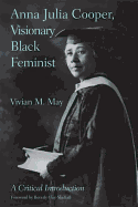 Anna Julia Cooper, Visionary Black Feminist: A Critical Introduction