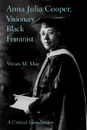 Anna Julia Cooper, Visionary Black Feminist: A Critical Introduction