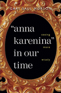 Anna Karenina in Our Time: Seeing More Wisely