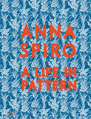 Anna Spiro: A Life in Pattern - Spiro, Anna