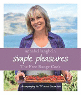 Annabel Langbein The Free Range Cook: Simple Pleasures