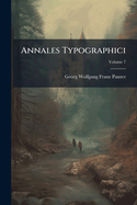 Annales Typographici: Ab Artis Inventae Origine Ad Annvm Md; Volume 7