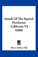 Annals Of The Spanish Northwest: California V4 (1886)