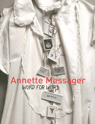 Annette Messager: Word for Word - Messager, Annette, and Marcad�, Bernard (Contributions by), and Pag�, Suzanne (Contributions by)