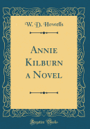 Annie Kilburn a Novel (Classic Reprint)