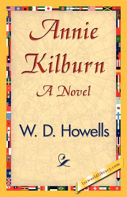 Annie Kilburn - W D Howells, D Howells, and 1stworld Library (Editor)