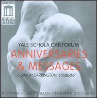 Anniversaries and Messages - Yale Schola Cantorum (choir, chorus); Simon Carrington (conductor)