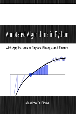 Annotated Algorithms in Python: with Applications in Physics, Biology, and Finance - Di Pierro, Massimo