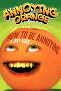 Annoying Orange: How to Be Annoying: A Joke Book