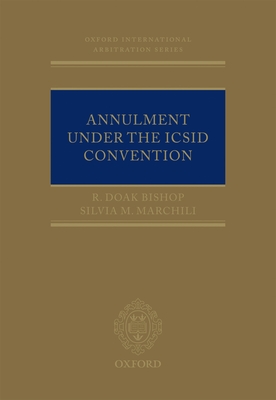 Annulment Under the ICSID Convention - Bishop, R. Doak, and Marchili, Silvia M.